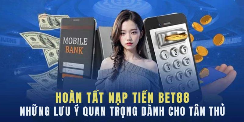 chu-y-cac-van-de-quan-trong-khi-nap-tien-bet88