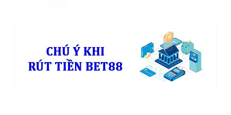 rut-tien-bet88-va-nhung-luu-y-can-nho